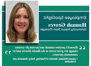 员工焦点:Hannah Groves，社区影响团队经理. "Hannah's positive attitude and passion for systems change are great assets to the Health District and its community partners." Alyson Williams, director of Planning, Policy, Research and Evaluation